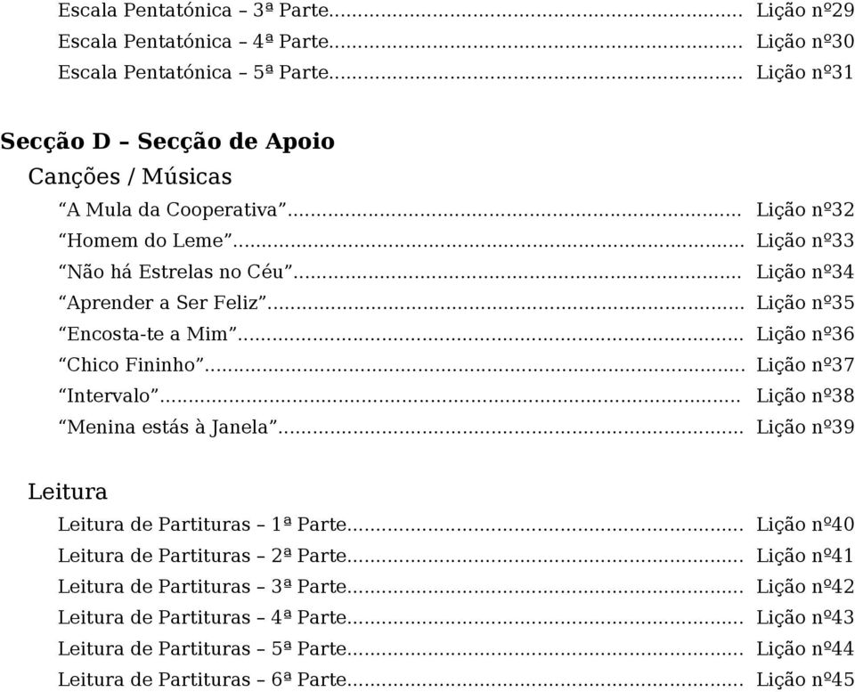 .. Lição nº Aprender a Ser Feliz... Lição nº Encosta-te a m... Lição nº Chico Fininho... Lição nº Intervalo... Lição nº8 Menina estás à Janela.