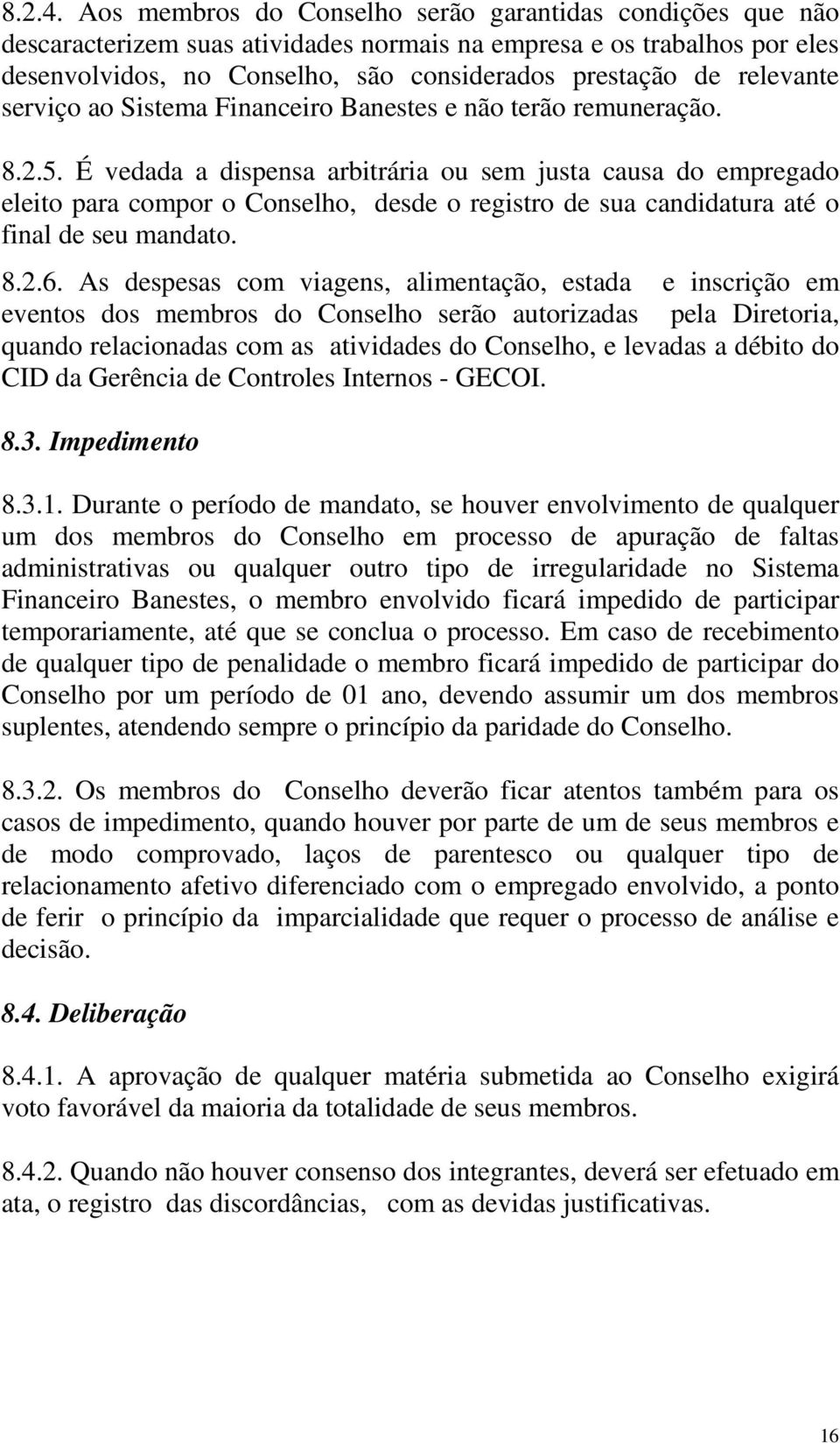 relevante serviço ao Sistema Financeiro Banestes e não terão remuneração. 8.2.5.