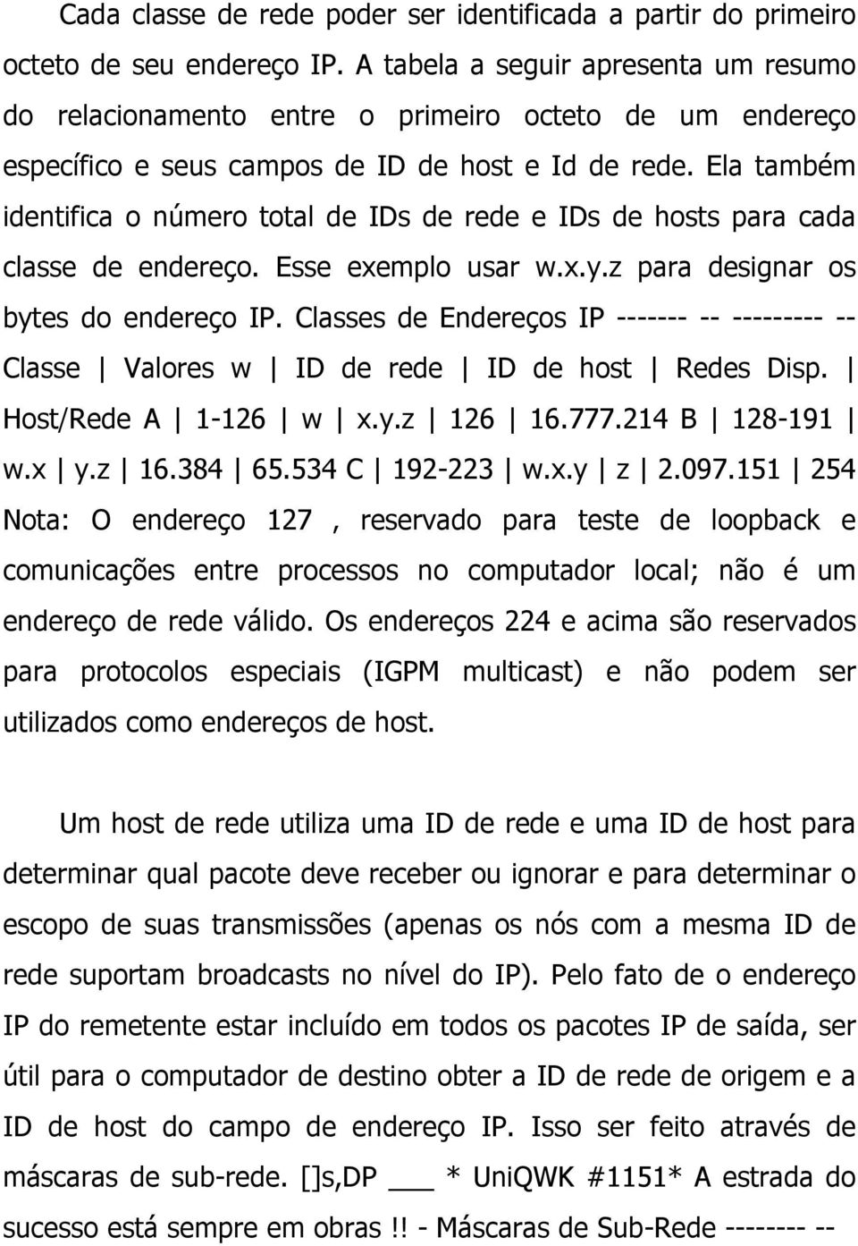 Ela também identifica o número total de IDs de rede e IDs de hosts para cada classe de endereço. Esse exemplo usar w.x.y.z para designar os bytes do endereço IP.