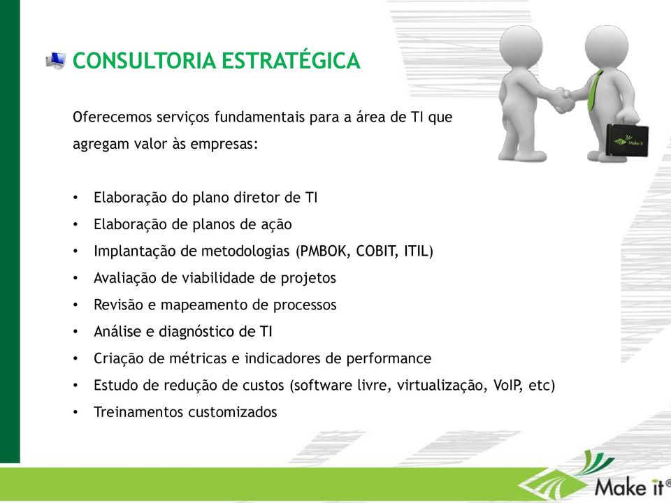 Avaliação de viabilidade de projetos Revisão e mapeamento de processos Análise e diagnóstico de TI Criação de