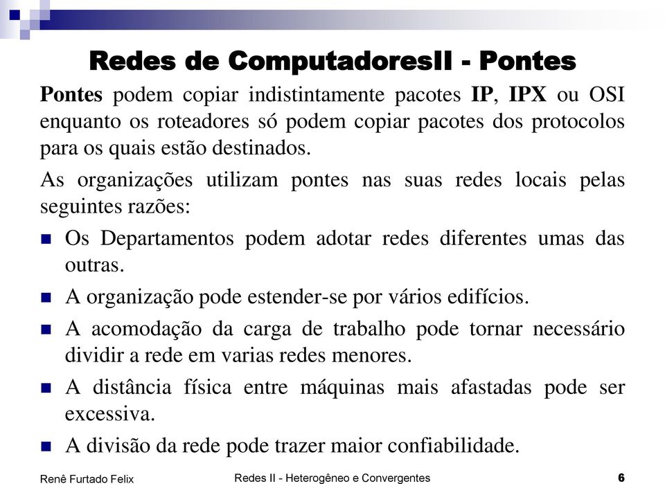 As organizações utilizam pontes nas suas redes locais pelas seguintes razões: Os Departamentos podem adotar redes diferentes umas das outras.