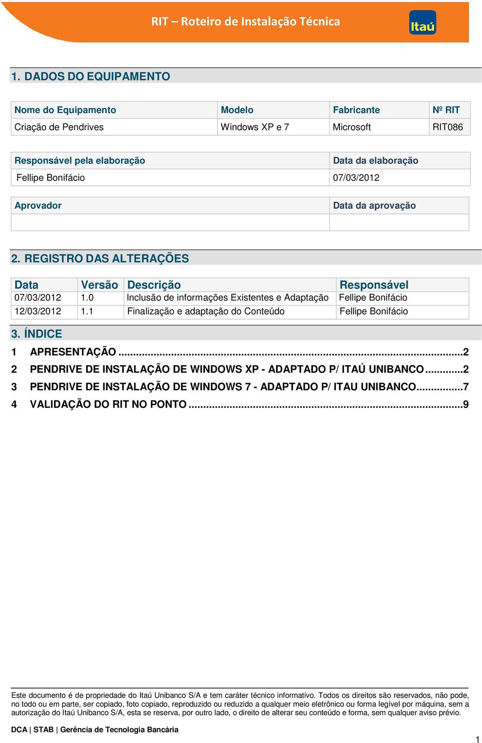 1 Finalização e adaptação do Conteúdo Fellipe Bonifácio 3. ÍNDICE 1 APRESENTAÇÃO... 2 2 PENDRIVE DE INSTALAÇÃO DE WINDOWS XP - ADAPTADO P/ ITAÚ UNIBANCO.