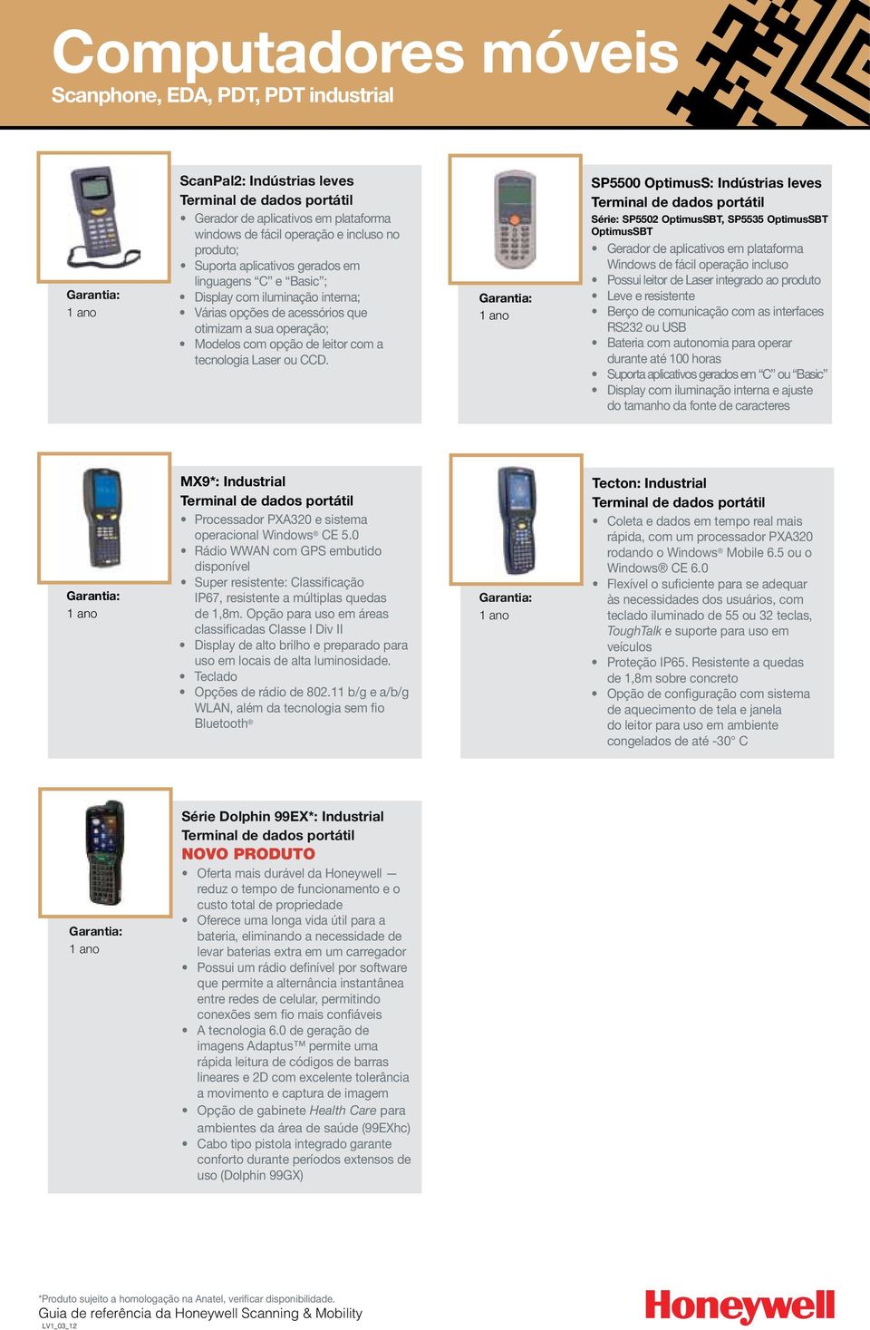 CCD. SP5500 OptimusS: Indústrias leves Terminal de dados portátil Série: SP5502 OptimusSBT, SP5535 OptimusSBT OptimusSBT Gerador de aplicativos em plataforma Windows de fácil operação incluso Possui