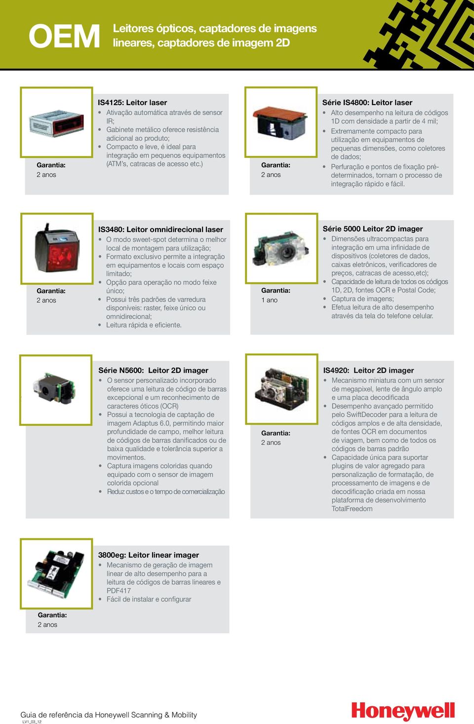 ) Série IS4800: Leitor laser Alto desempenho na leitura de códigos 1D com densidade a partir de 4 mil; Extremamente compacto para utilização em equipamentos de pequenas dimensões, como coletores de