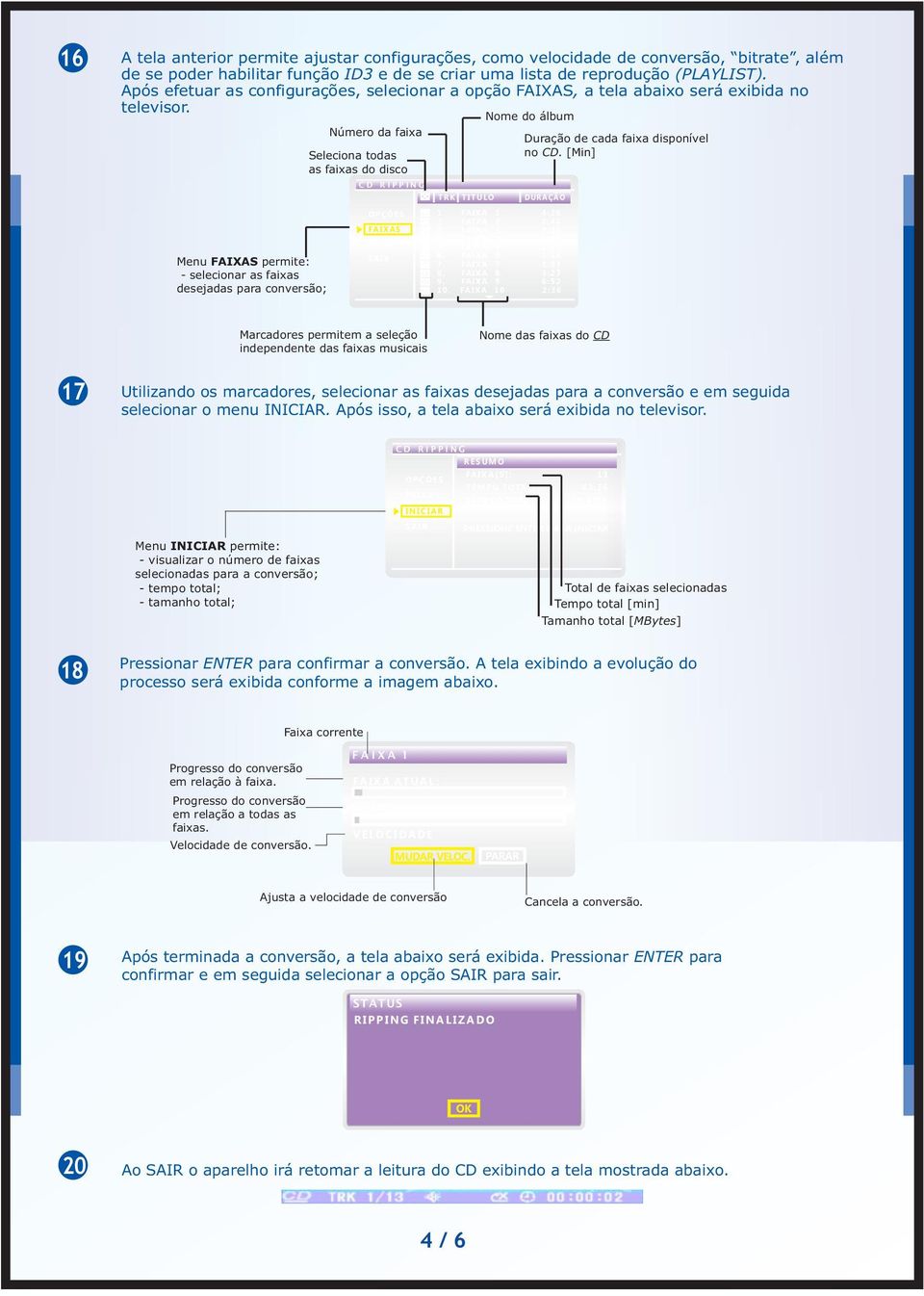 Nome do álbum Número da faixa Seleciona todas as faixas do disco C D R I P P I N G T R K T I T U LO Duração de cada faixa disponível no CD.