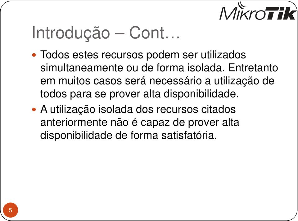 Entretanto em muitos casos será necessário a utilização de todos para se prover