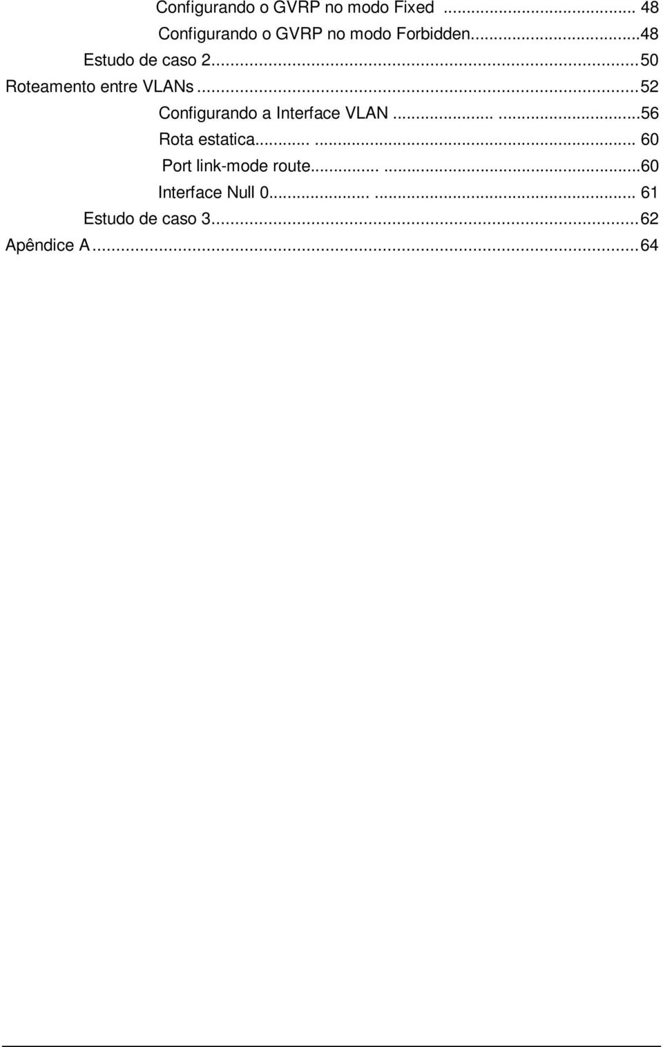 .. 50 Roteamento entre VLANs... 52 Configurando a Interface VLAN.