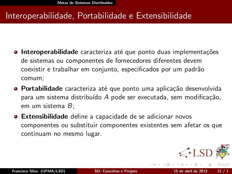 aplicação desenvolvida para um sistema distribuído A pode ser executada, sem modificação, em um sistema B; Extensibilidade define a capacidade de se adicionar novos