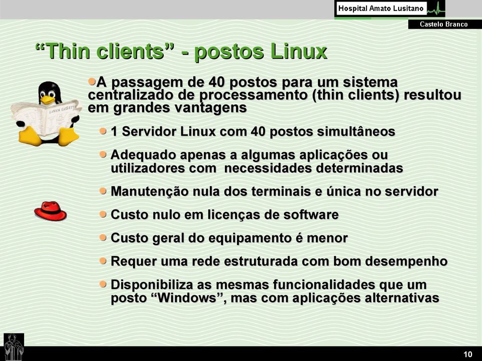 determinadas Manutenção nula dos terminais e única no servidor Custo nulo em licenças de software Custo geral do equipamento é menor