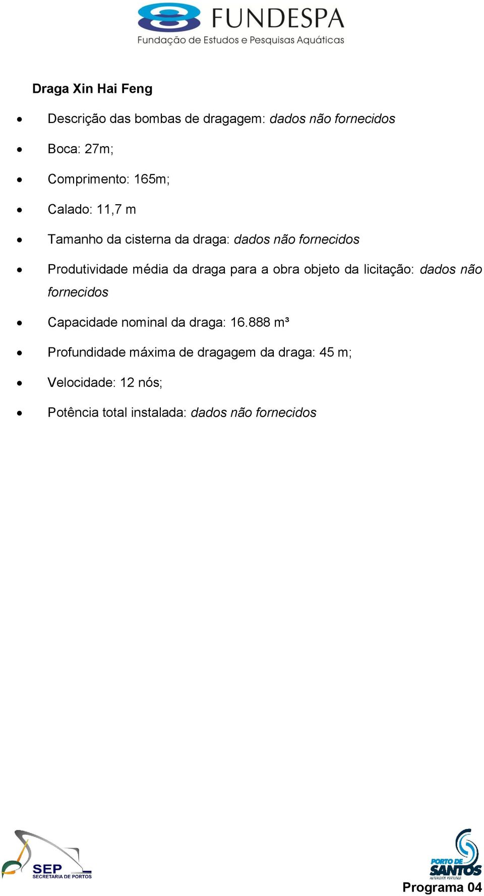 obra objeto da licitação: dados não fornecidos Capacidade nominal da draga: 16.