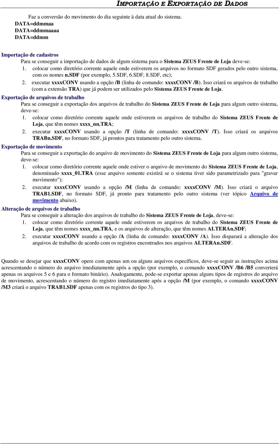 colocar como diretório corrente aquele onde estiverem os arquivos no formato SDF gerados pelo outro sistema, com os nomes n.sdf (por exemplo, 5.SDF, 6.SDF, 8.SDF, etc); 2.