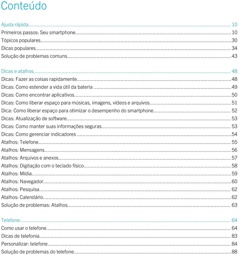 .. 51 Dica: Como liberar espaço para otimizar o desempenho do smartphone... 52 Dicas: Atualização de software... 53 Dicas: Como manter suas informações seguras... 53 Dicas: Como gerenciar indicadores.