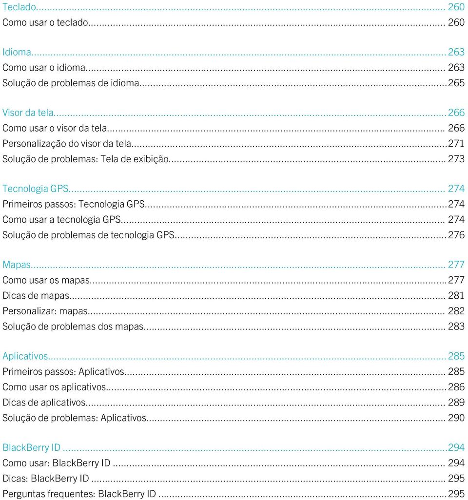 .. 274 Solução de problemas de tecnologia GPS...276 Mapas... 277 Como usar os mapas...277 Dicas de mapas... 281 Personalizar: mapas... 282 Solução de problemas dos mapas... 283 Aplicativos.