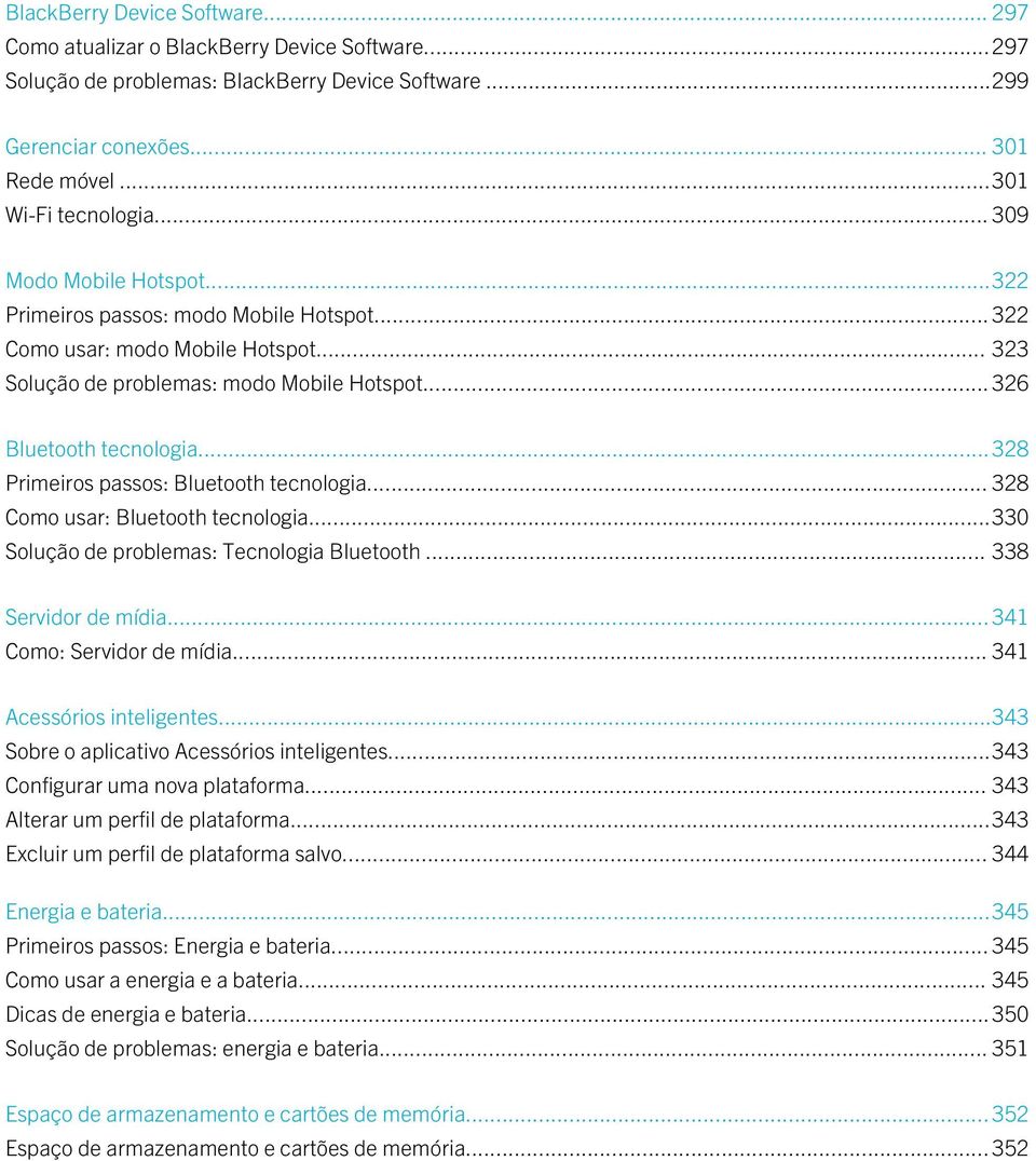 ..328 Primeiros passos: Bluetooth tecnologia... 328 Como usar: Bluetooth tecnologia...330 Solução de problemas: Tecnologia Bluetooth... 338 Servidor de mídia... 341 Como: Servidor de mídia.