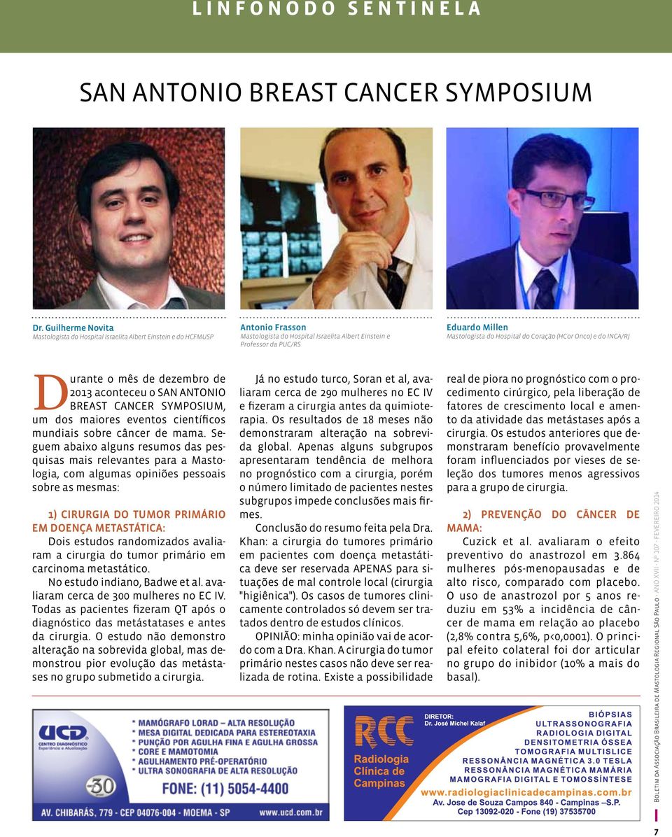 do Hospital do Coração (HCor Onco) e do INCA/RJ Durante o mês de dezembro de 2013 aconteceu o SAN ANTONIO BREAST CANCER SYMPOSIUM, um dos maiores eventos científicos mundiais sobre câncer de mama.