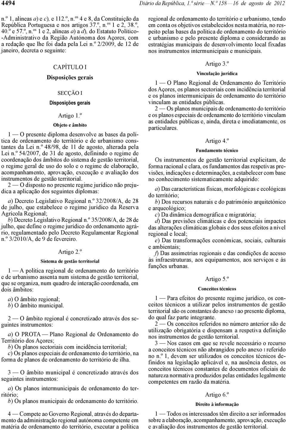 º 2/2009, de 12 de janeiro, decreta o seguinte: CAPÍTULO I Disposições gerais SECÇÃO I Disposições gerais Artigo 1.