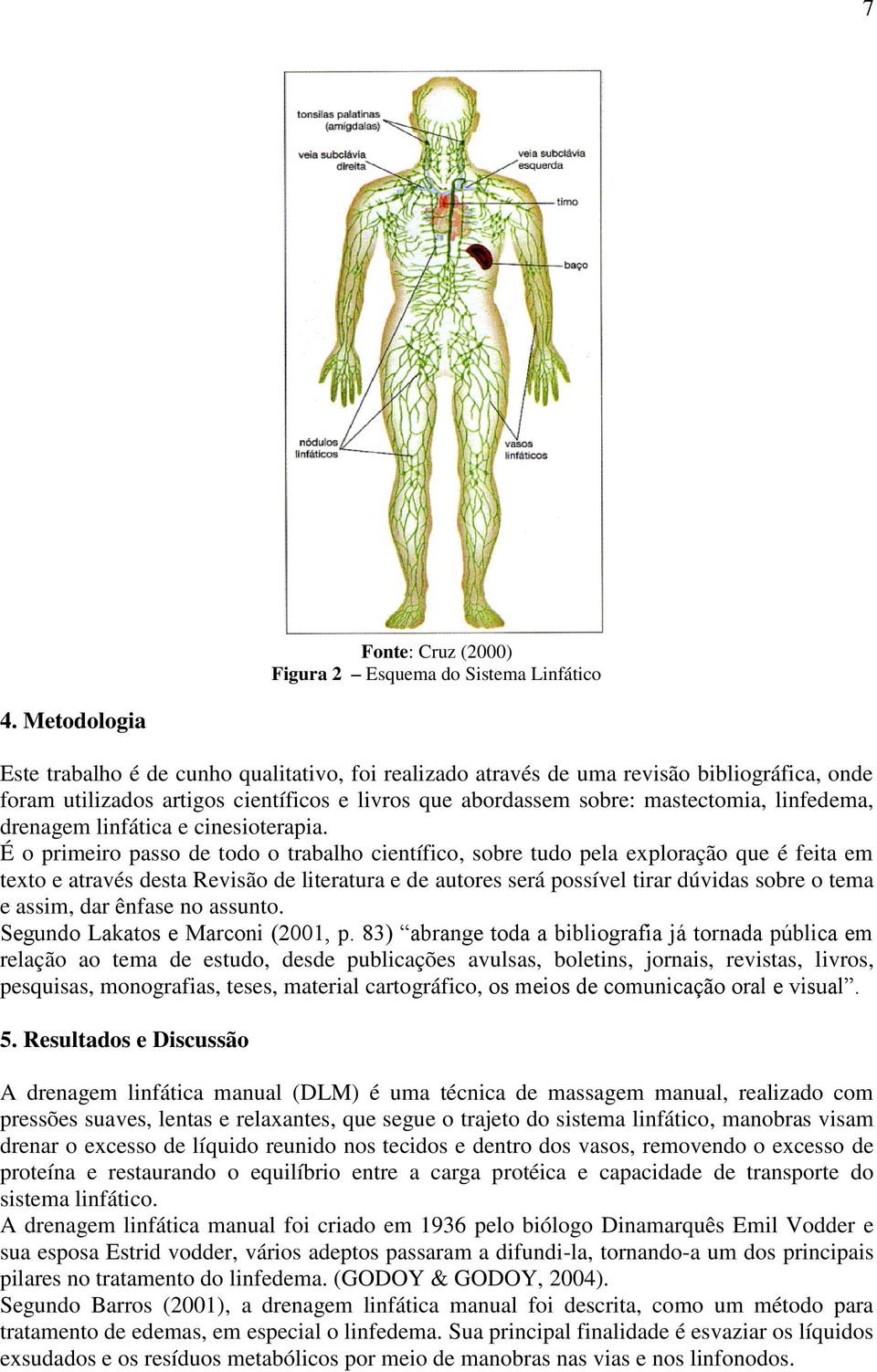 drenagem linfática e cinesioterapia.