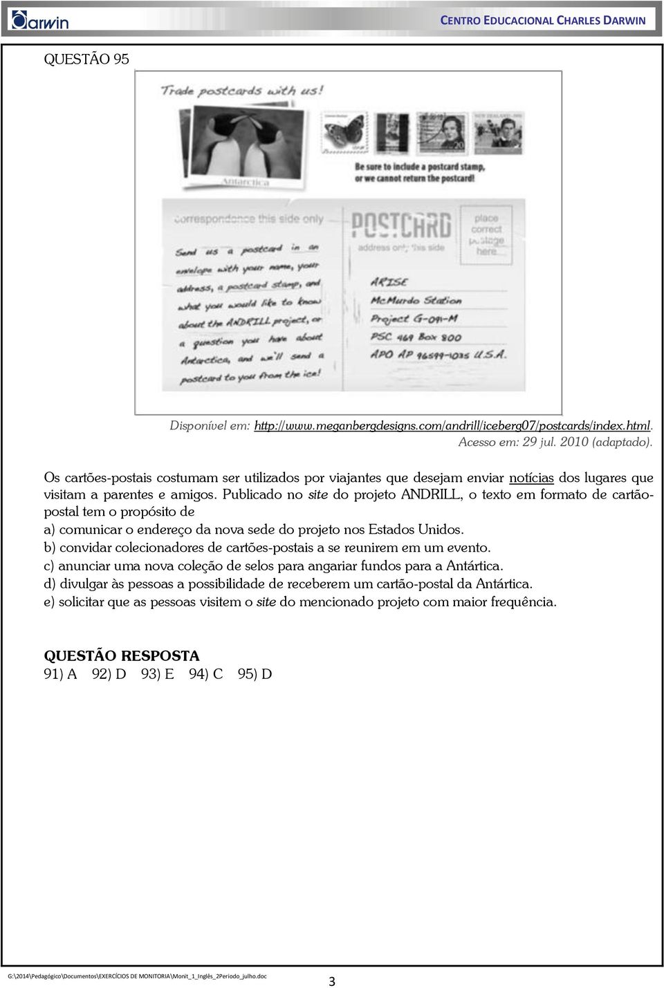 Publicado no site do projeto ANDRILL, o texto em formato de cartãopostal tem o propósito de a) comunicar o endereço da nova sede do projeto nos Estados Unidos.