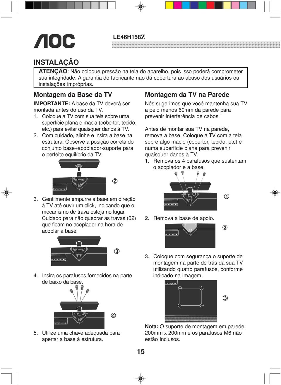 ) para evitar quaisquer danos à TV. 2. Com cuidado, alinhe e insira a base na estrutura. Observe a posição correta do conjunto base+acoplador-suporte para o perfeito equilíbrio da TV.