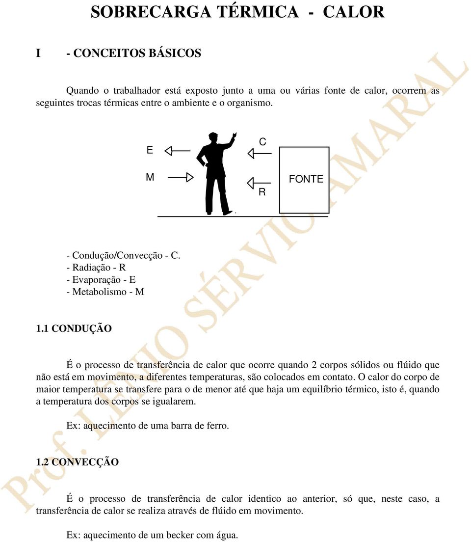 1 CONDUÇÃO É o processo de transferência de calor que ocorre quando 2 corpos sólidos ou flúido que não está em movimento, a diferentes temperaturas, são colocados em contato.