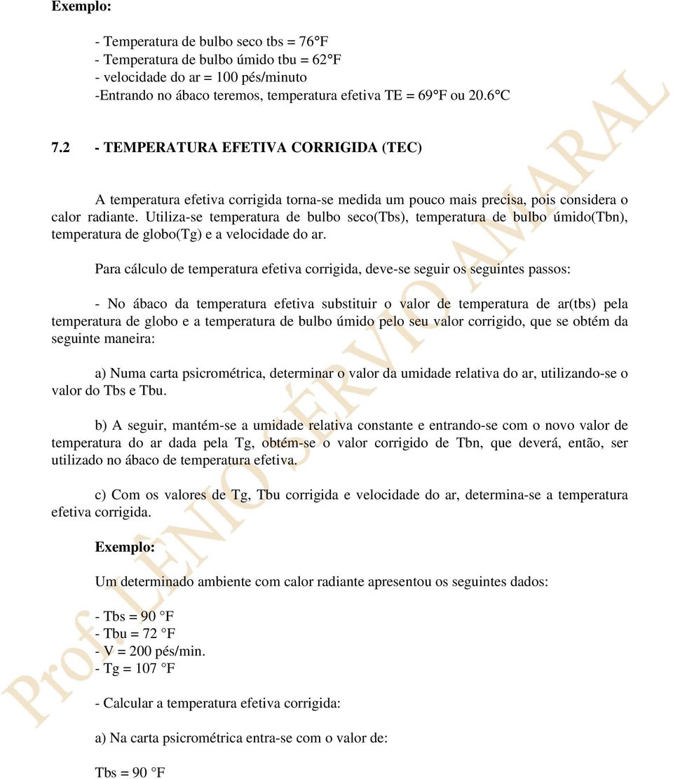 Utiliza-se temperatura de bulbo seco(tbs), temperatura de bulbo úmido(tbn), temperatura de globo(tg) e a velocidade do ar.