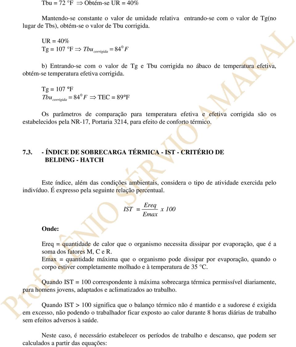 Tg = 107 F Tbu = corrigida 840 F TEC = 89 F Os parâmetros de comparação para temperatura efetiva e efetiva corrigida são os estabelecidos pela NR-17, Portaria 3214, para efeito de conforto térmico. 7.