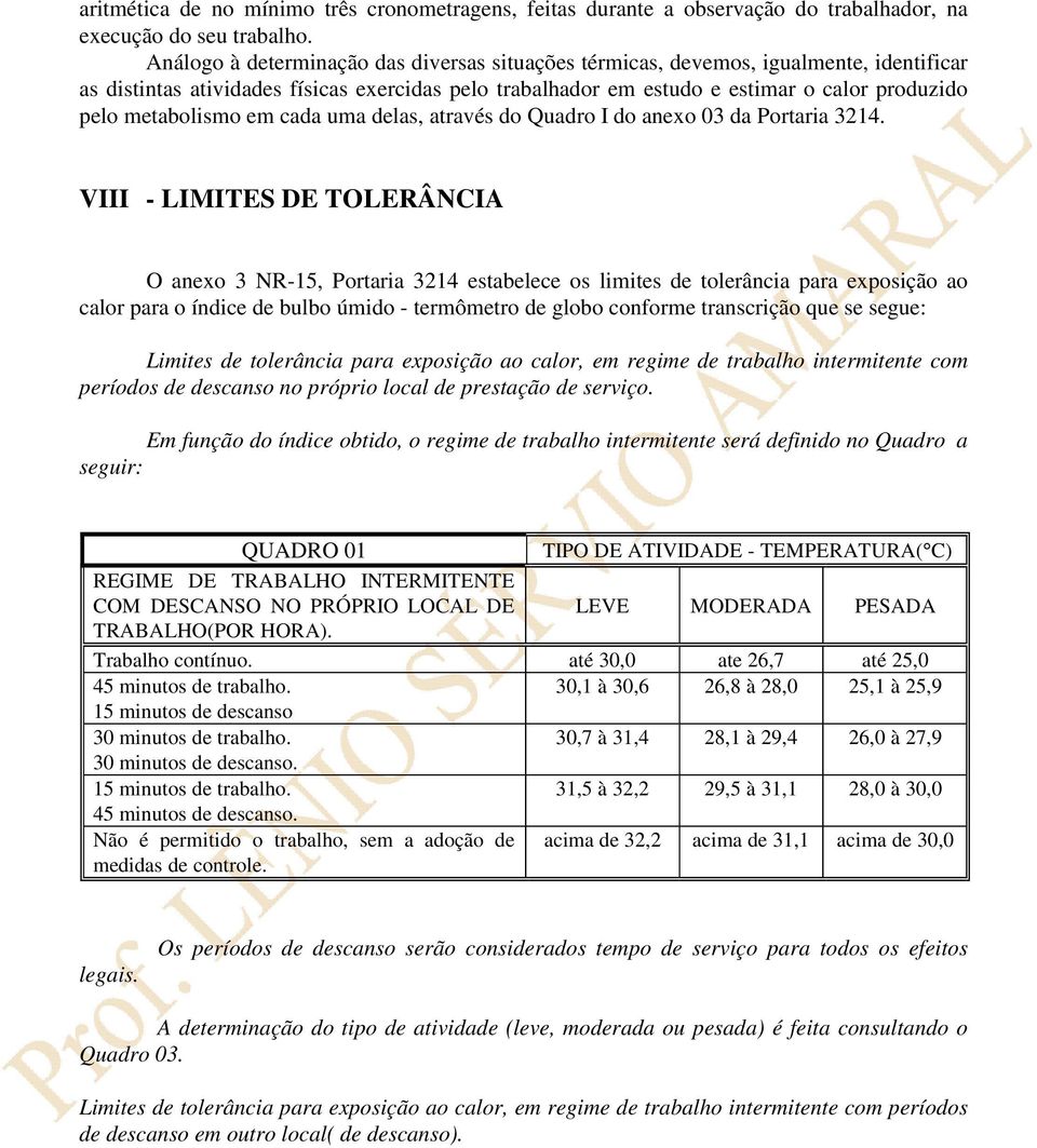 metabolismo em cada uma delas, através do Quadro I do anexo 03 da Portaria 3214.