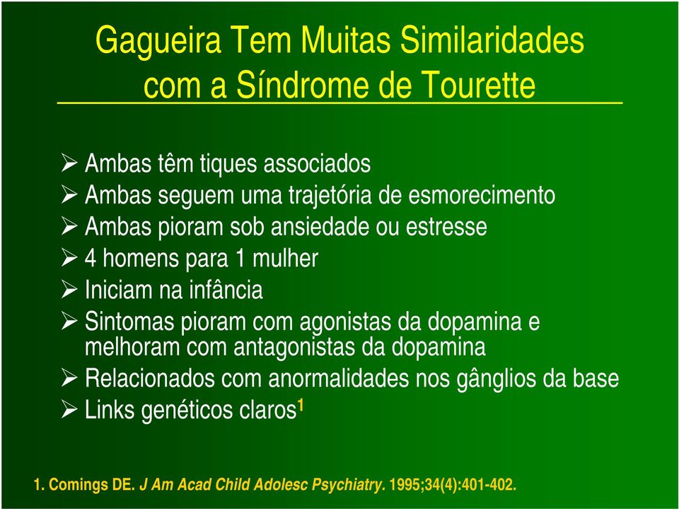 Sintomas pioram com agonistas da dopamina e melhoram com antagonistas da dopamina Relacionados com