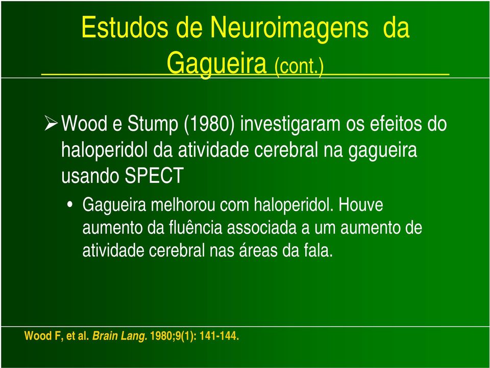 cerebral na gagueira usando SPECT Gagueira melhorou com haloperidol.