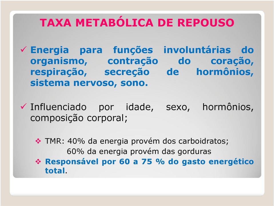 Influenciado por idade, sexo, hormônios, composição corporal; TMR: 40% da energia
