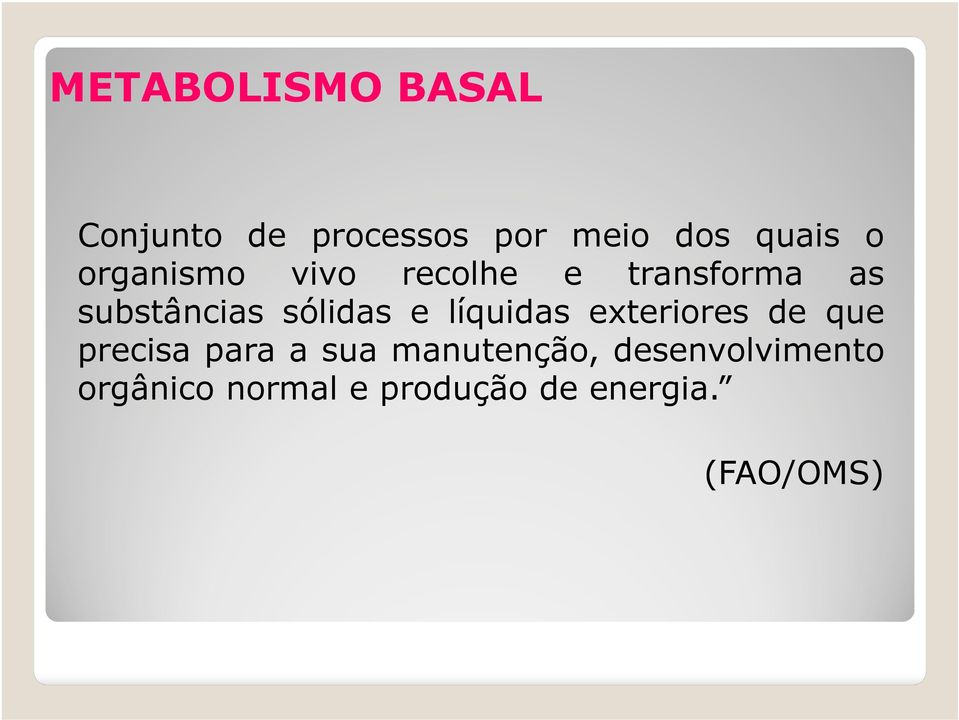 líquidas exteriores de que precisa para a sua manutenção,