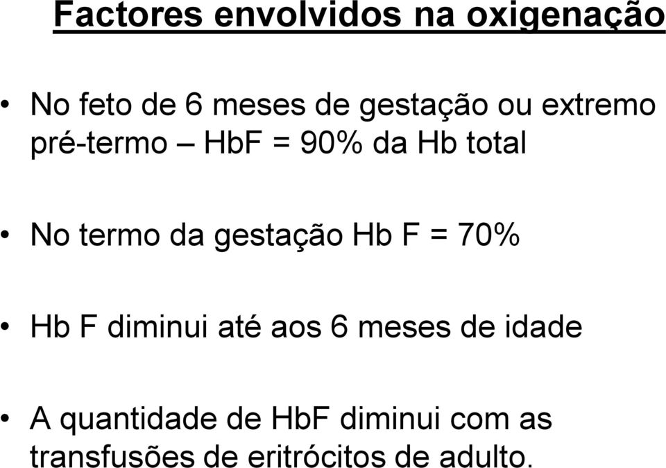 da gestação Hb F = 70% Hb F diminui até aos 6 meses de idade A