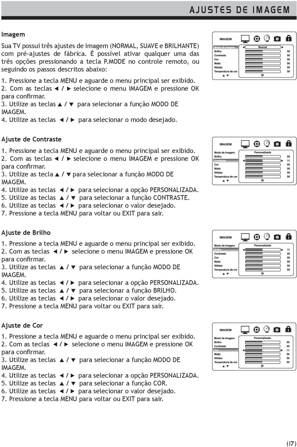 Utilize as teclas / para selecionar a função MODO DE IMAGEM. 4. Utilize as teclas / para selecionar o modo desejado. Ajuste de Contraste 2.