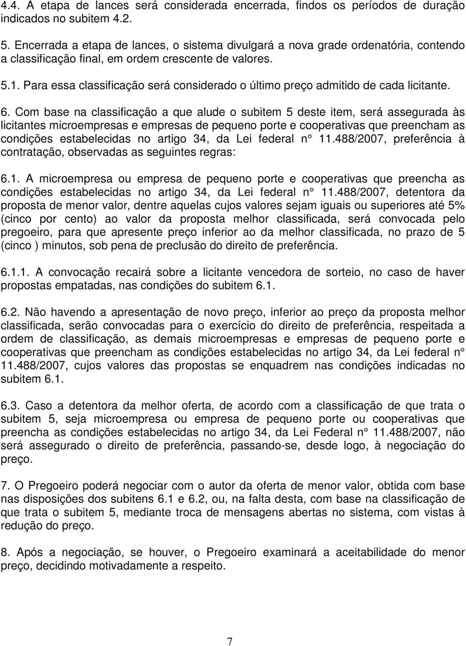 Para essa classificação será considerado o último preço admitido de cada licitante. 6.