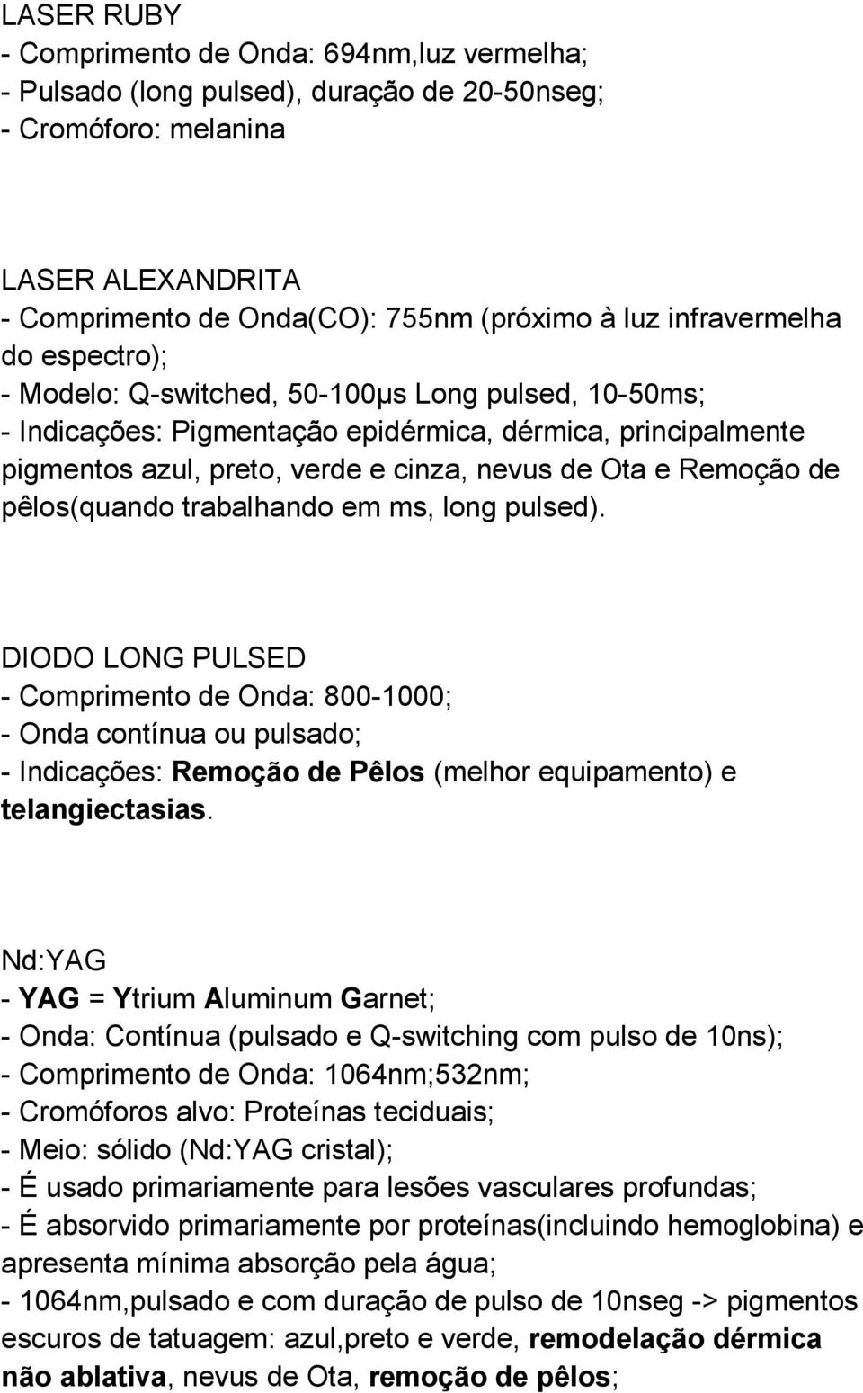 Remoção de pêlos(quando trabalhando em ms, long pulsed).