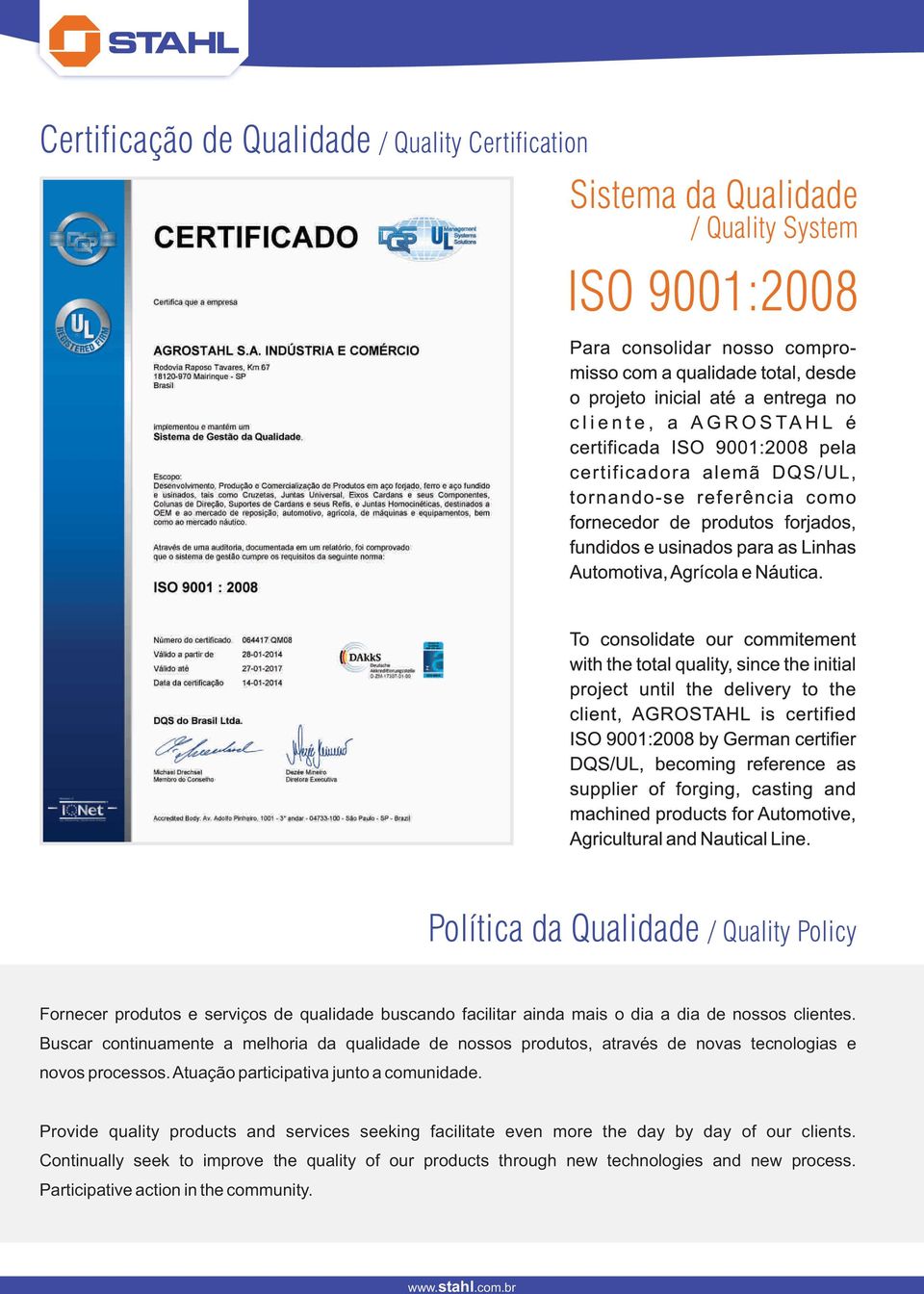 Buscar continuamente a melhoria da qualidade de nossos produtos, através de novas tecnologias e novos processos. Atuação participativa junto a comunidade.