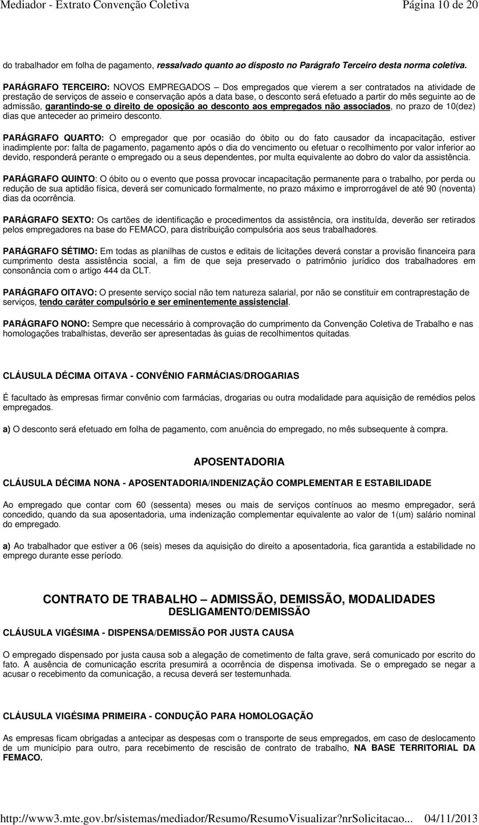 mês seguinte ao de admissão, garantindo-se o direito de oposição ao desconto aos empregados não associados, no prazo de 10(dez) dias que anteceder ao primeiro desconto.