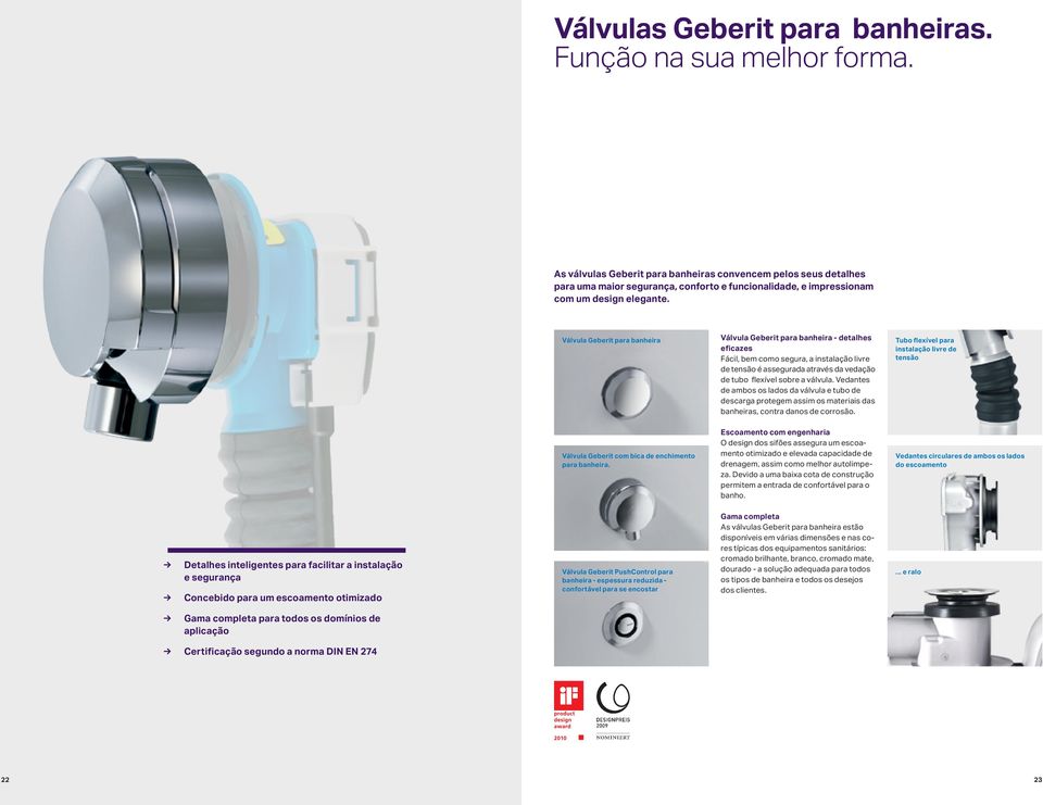 Válvula Geberit para banheira Válvula Geberit para banheira - detalhes eficazes Fácil, bem como segura, a instalação livre de tensão é assegurada através da vedação de tubo flexível sobre a válvula.