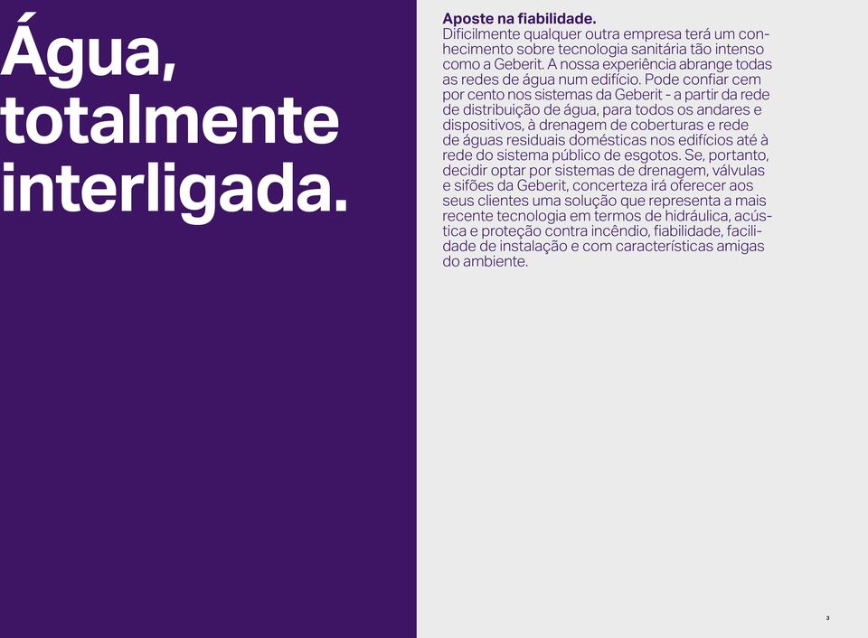 Pode confiar cem por cento nos sistemas da Geberit - a partir da rede de distribuição de água, para todos os andares e dispositivos, à drenagem de coberturas e rede de águas residuais domésticas nos