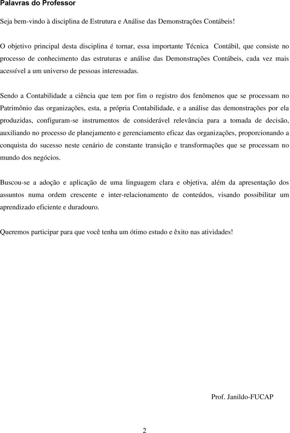 acessível a um universo de pessoas interessadas.