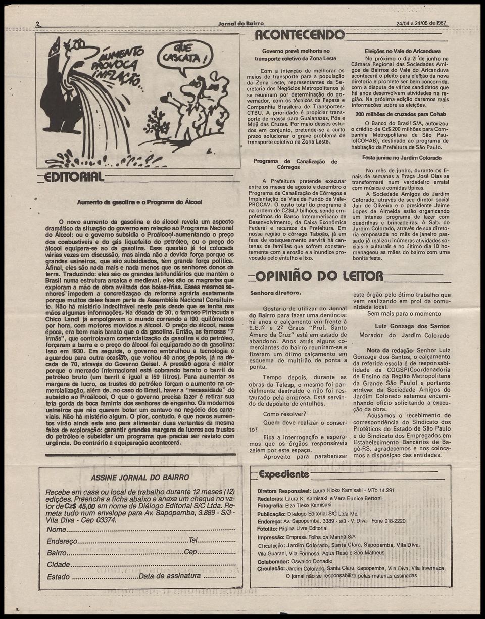 Essa questão já foi colocada várias vezes em discussão, mas ainda não a devida força porque os grandes usineiros, que são subsidiados, têm grande força política.