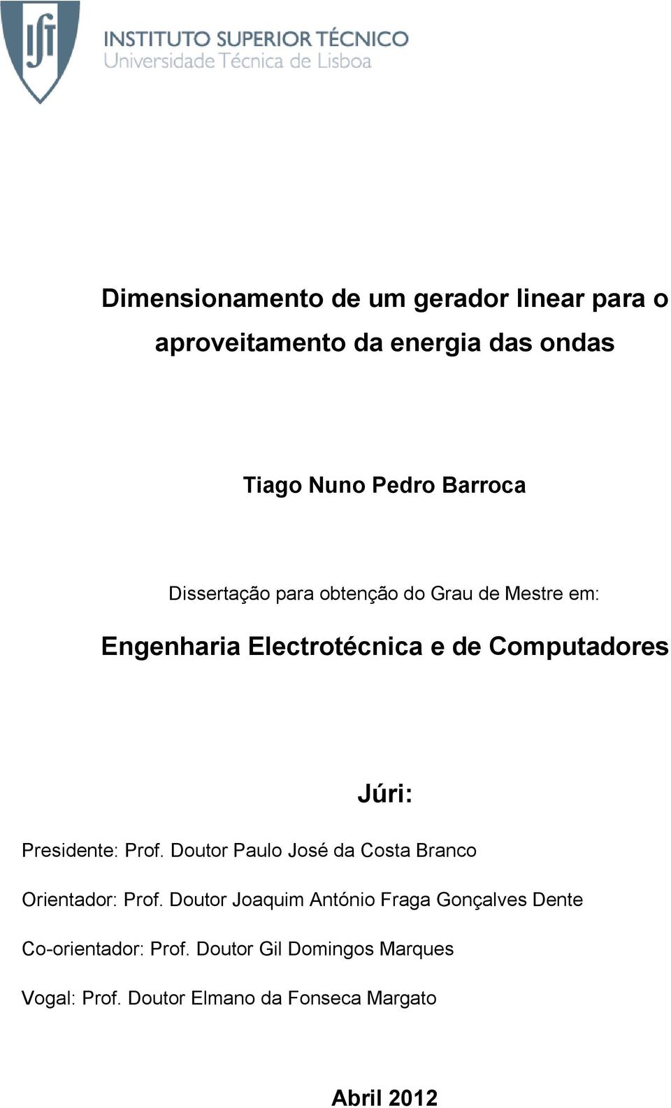 Presidente: Prof. Doutor Paulo José da Costa Branco Orientador: Prof.