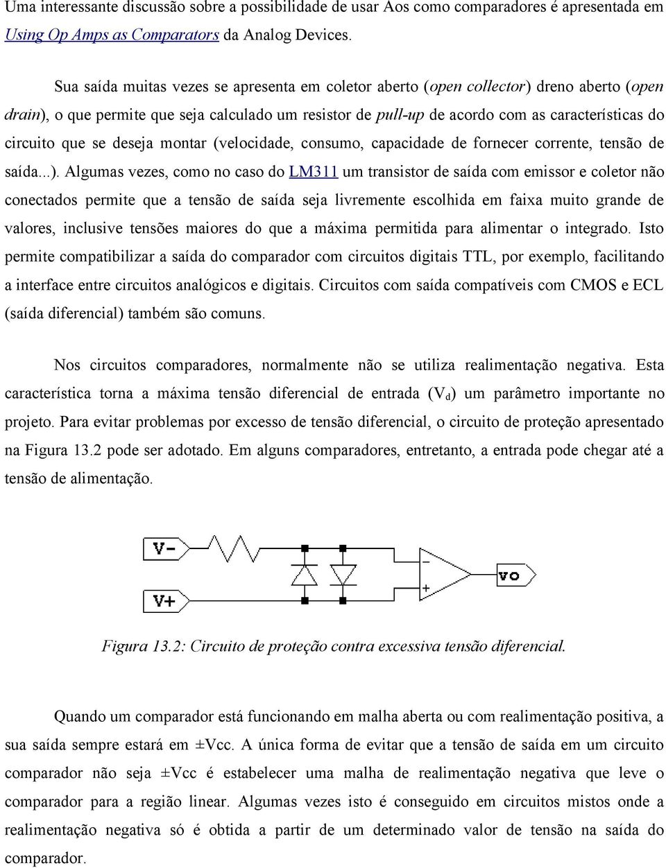 que se deseja montar (velocidade, consumo, capacidade de fornecer corrente, tensão de saída...).