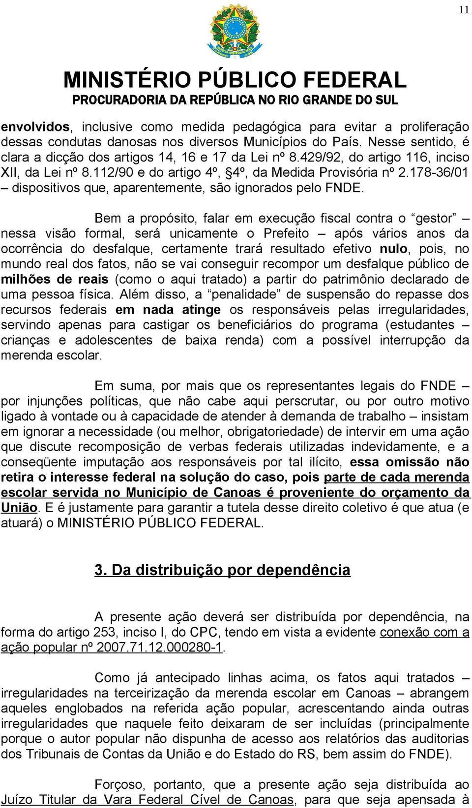 Bem a propósito, falar em execução fiscal contra o gestor nessa visão formal, será unicamente o Prefeito após vários anos da ocorrência do desfalque, certamente trará resultado efetivo nulo, pois, no