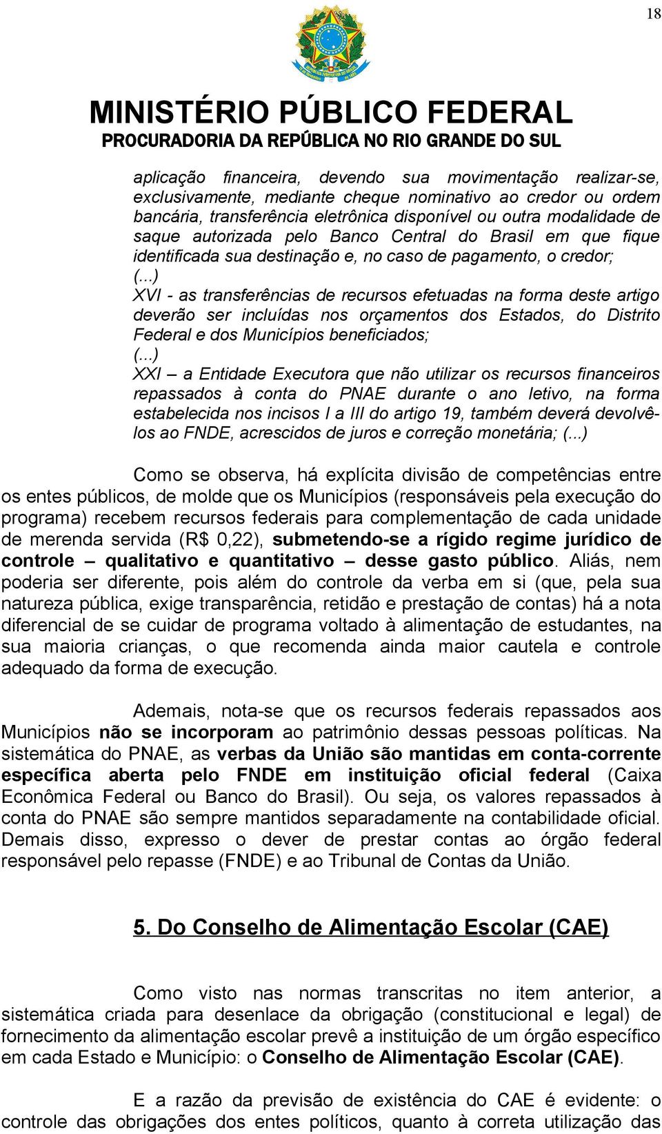 incluídas nos orçamentos dos Estados, do Distrito Federal e dos Municípios beneficiados; XXI a Entidade Executora que não utilizar os recursos financeiros repassados à conta do PNAE durante o ano