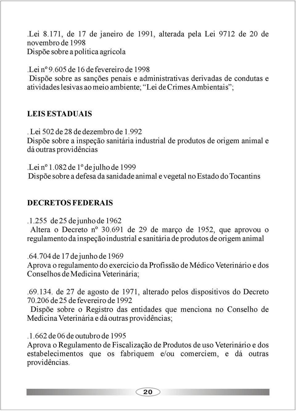 Lei 502 de 28 de dezembro de 1.992 Dispõe sobre a inspeção sanitária industrial de produtos de origem animal e dá outras providências.lei nº 1.