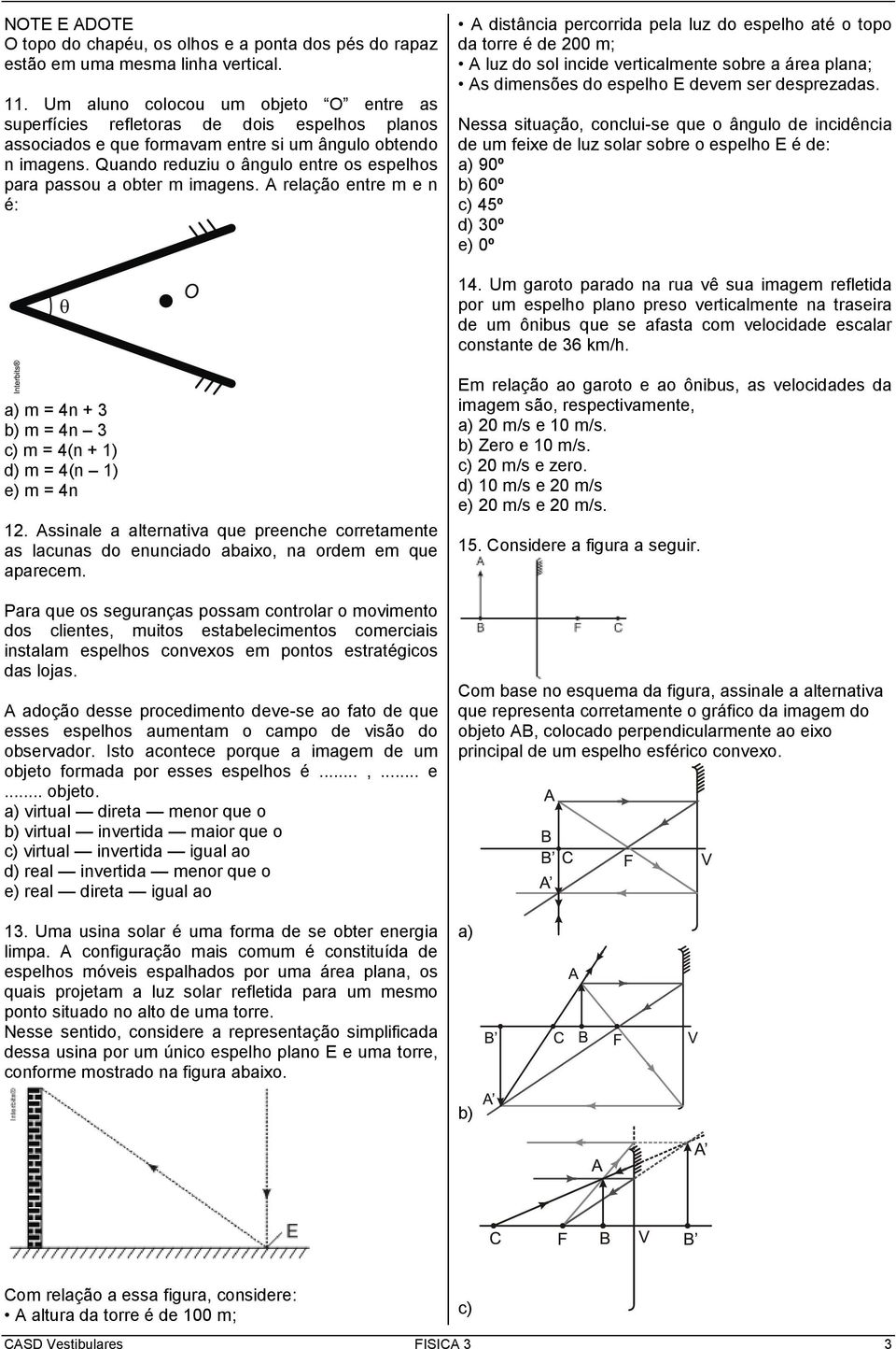 Quando reduziu o ângulo entre os espelhos para passou a obter m imagens.