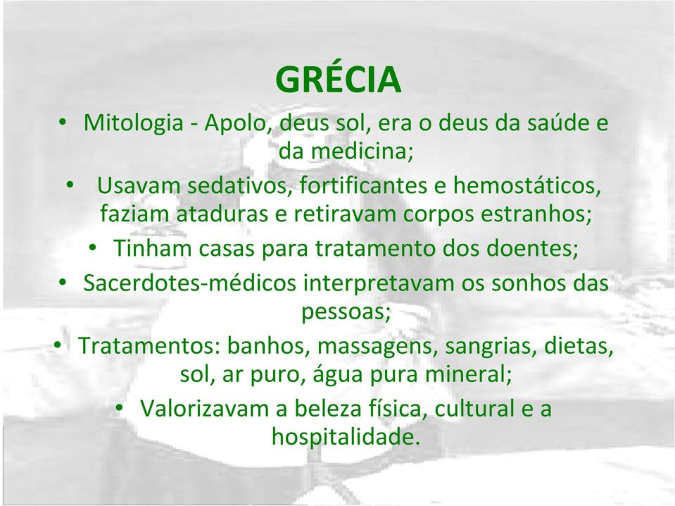 tratamento dos doentes; Sacerdotes-médicos interpretavam os sonhos das pessoas; Tratamentos: banhos,