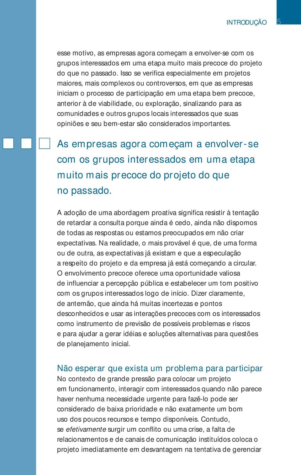 exploração, sinalizando para as comunidades e outros grupos locais interessados que suas opiniões e seu bem-estar são considerados importantes.