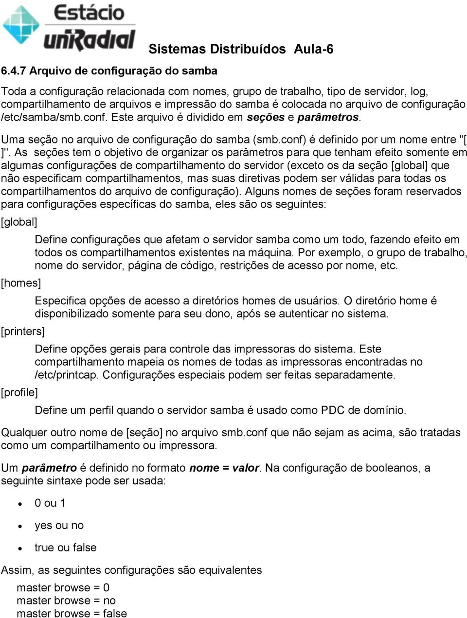 conf) é definido por um nome entre "[ ]".